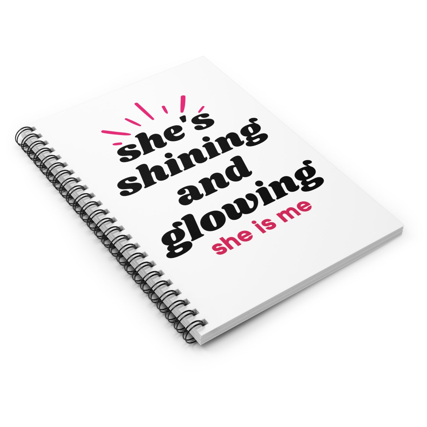 She's Shining and Glowing - She is me -  Spiral Notebook - Ruled Line