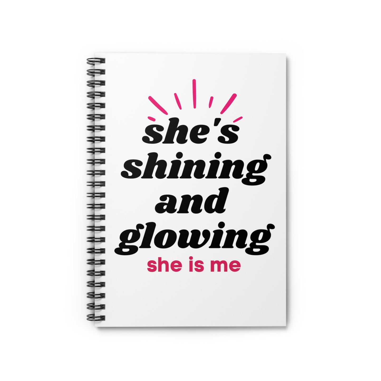 She's Shining and Glowing - She is me -  Spiral Notebook - Ruled Line