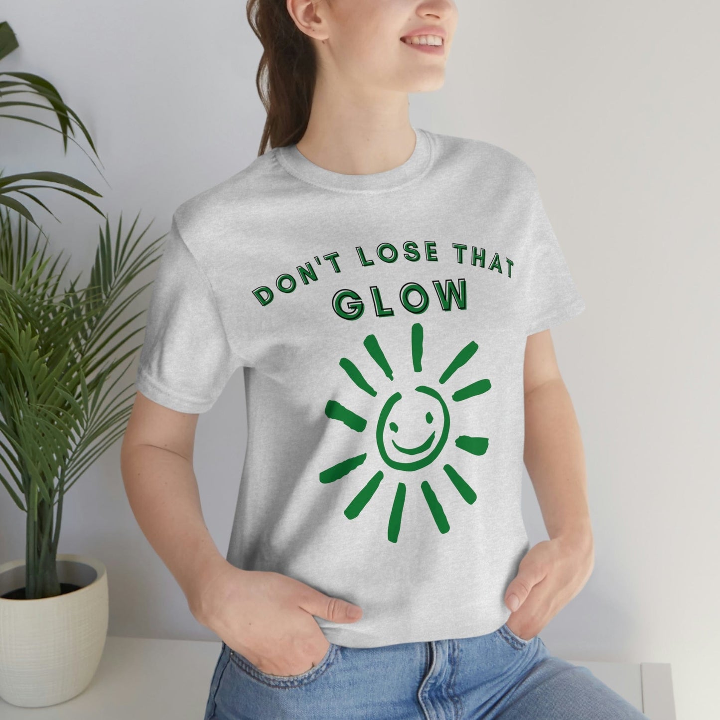 Don't Lose that Glow(Graphic Green Text with Smiling Sun) Unisex Jersey Short Sleeve Tee - Style: Bella+Canvas 3001