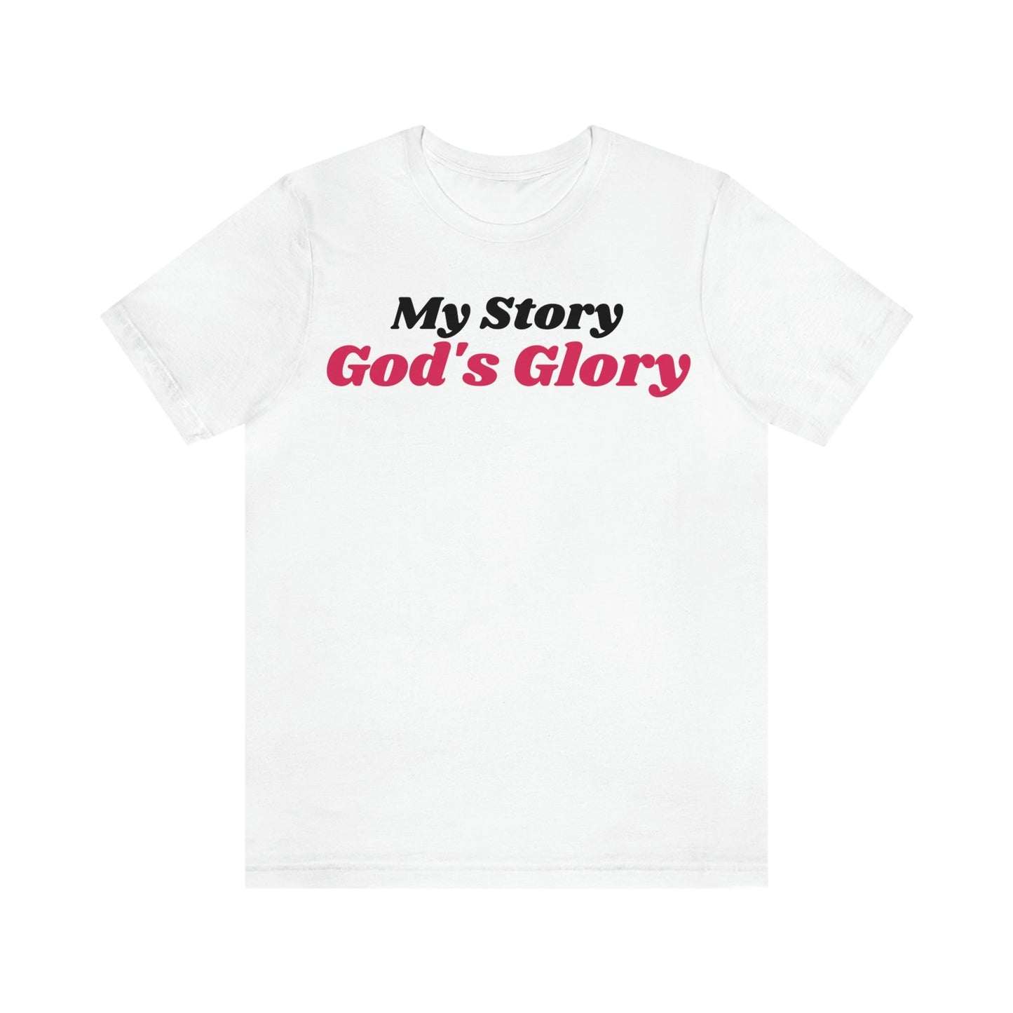 My Story, God's Glory (Graphic Black and Fuchsia Text) Unisex Jersey Short Sleeve Tee - Style: Bella+Canvas 3001