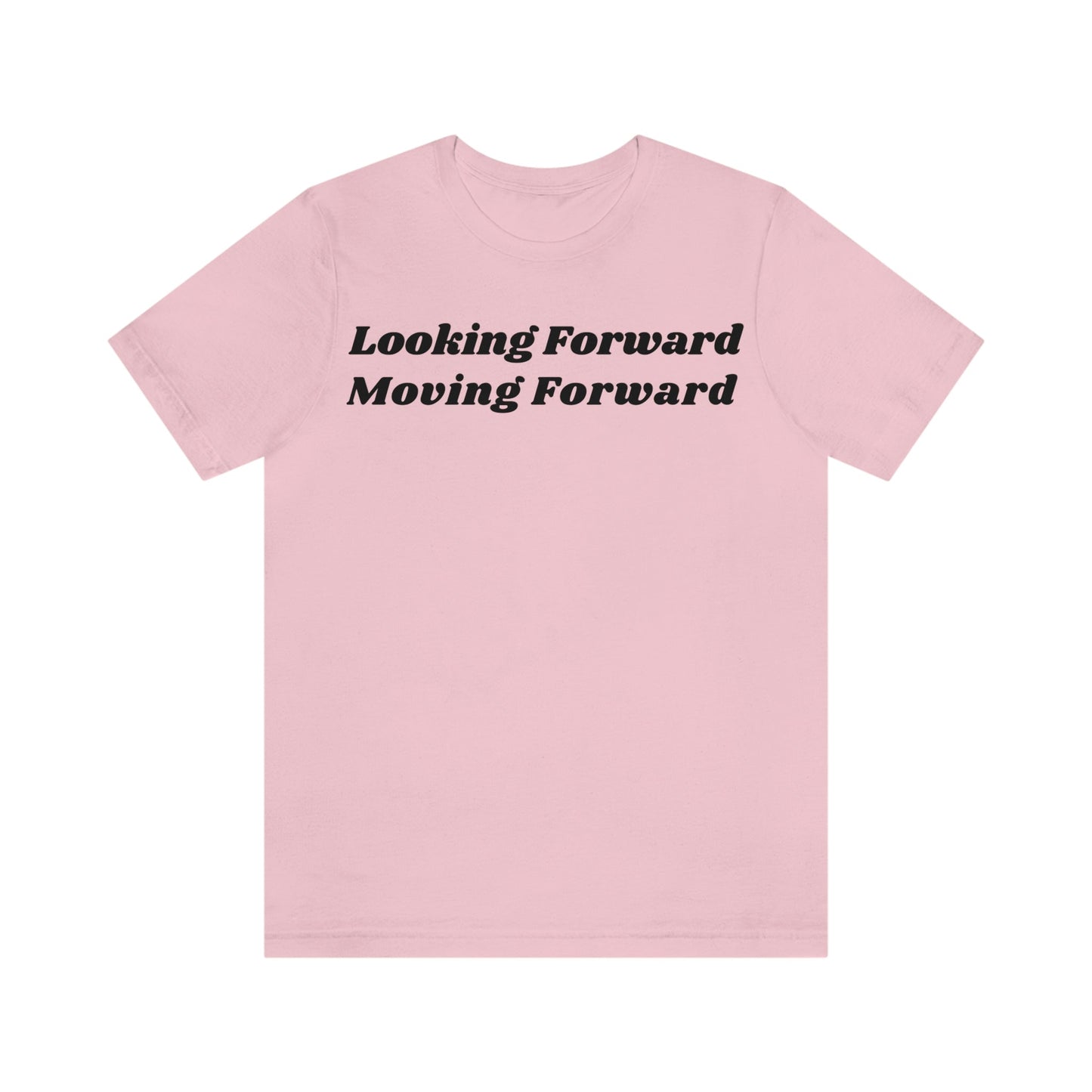 Looking Forward, Moving  Forward (Graphic Black Text) Unisex Jersey Short Sleeve Tee - Style: Bella+Canvas 3001