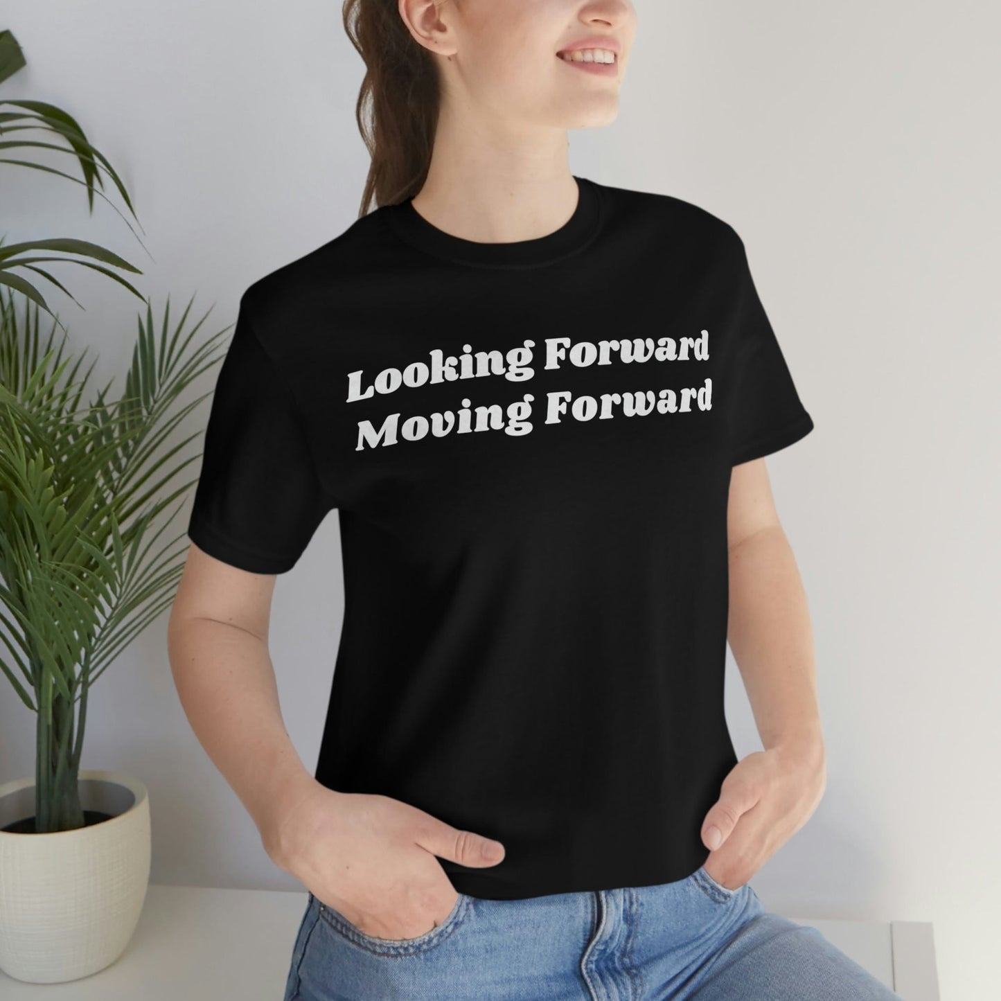 Looking Forward, Moving  Forward (Graphic White Text) Unisex Jersey Short Sleeve Tee - Style: Bella+Canvas 3001