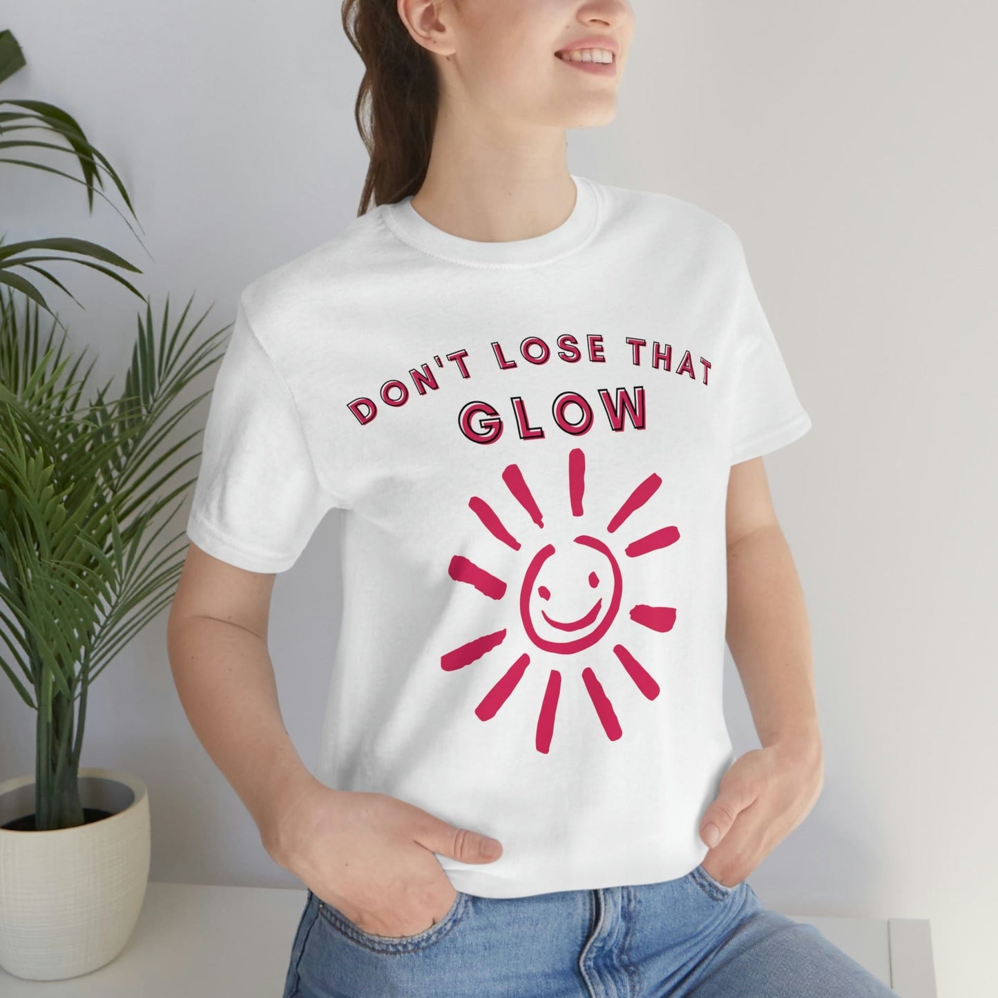 Don't Lose that Glow(Graphic Fuchsia Text with Smiling Sun) Unisex Jersey Short Sleeve Tee - Style: Bella+Canvas 3001