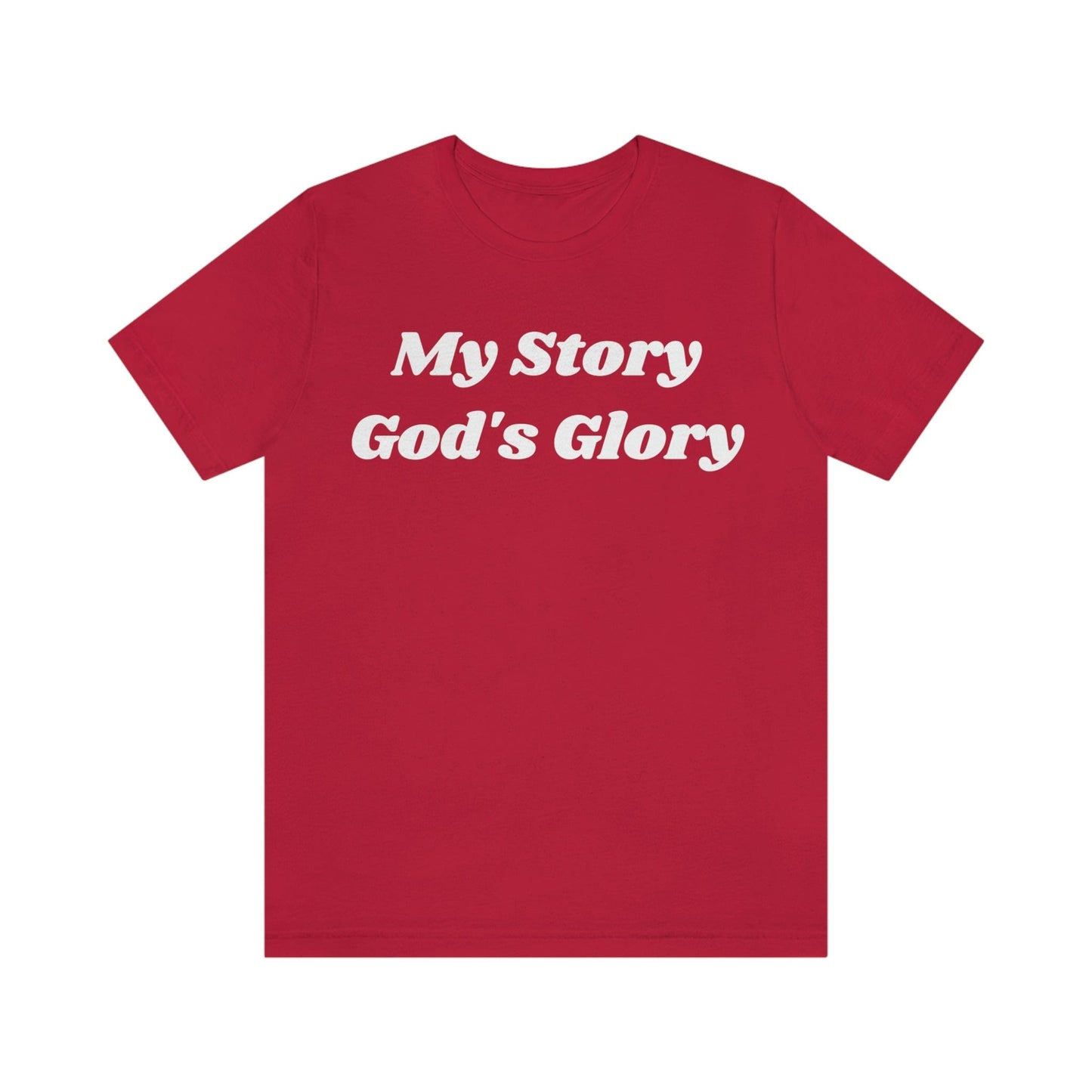 My Story, God's Glory (Graphic White Text) Unisex Jersey Short Sleeve Tee - Style: Bella+Canvas 3001