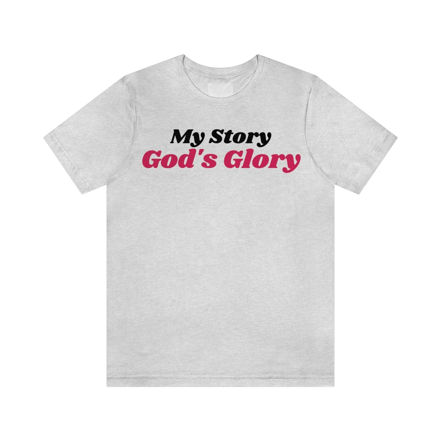 My Story, God's Glory (Graphic Black and Fuchsia Text) Unisex Jersey Short Sleeve Tee - Style: Bella+Canvas 3001