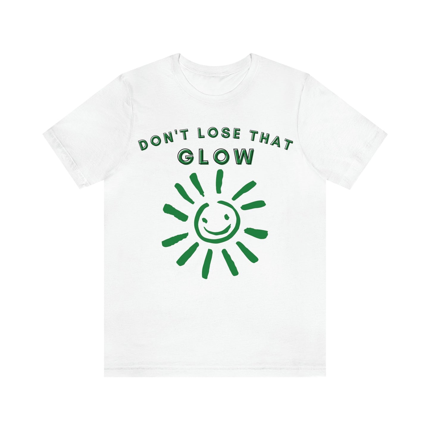 Don't Lose that Glow(Graphic Green Text with Smiling Sun) Unisex Jersey Short Sleeve Tee - Style: Bella+Canvas 3001