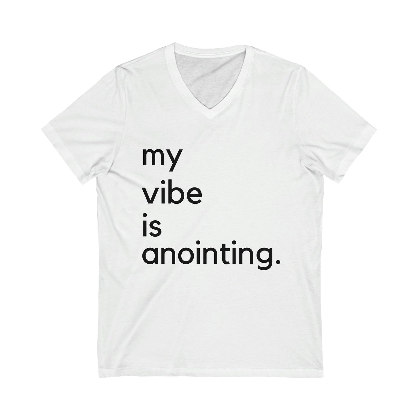 My Vibe Is Anointing (Graphic Black Text) Unisex Jersey Short Sleeve V-Neck Tee - Style: Bella+Canvas 3005