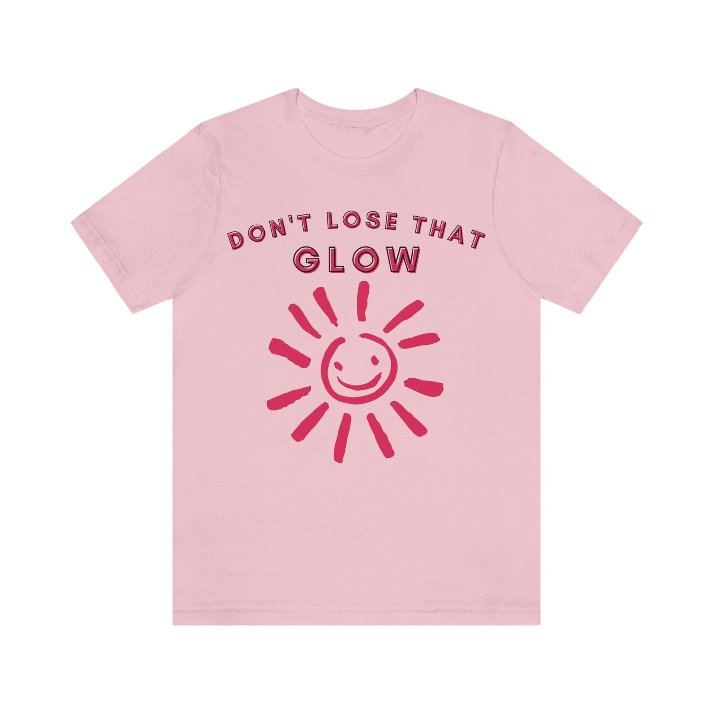 Don't Lose that Glow(Graphic Fuchsia Text with Smiling Sun) Unisex Jersey Short Sleeve Tee - Style: Bella+Canvas 3001