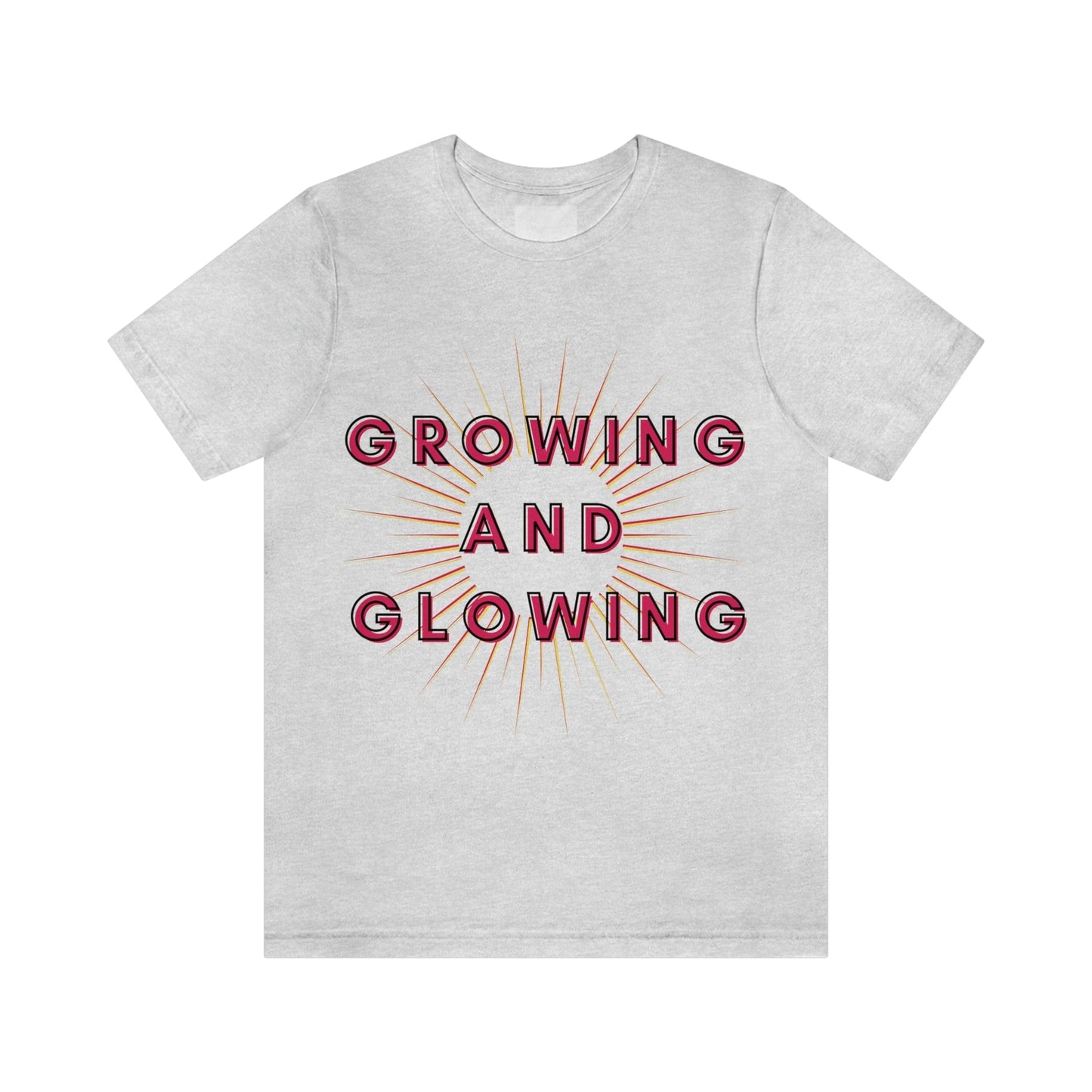 Growing And Glowing  ( Graphic Pink And White Text Sun Burst ) Unisex Jersey Short Sleeve Tee - Style: Bella+Canvas 3001