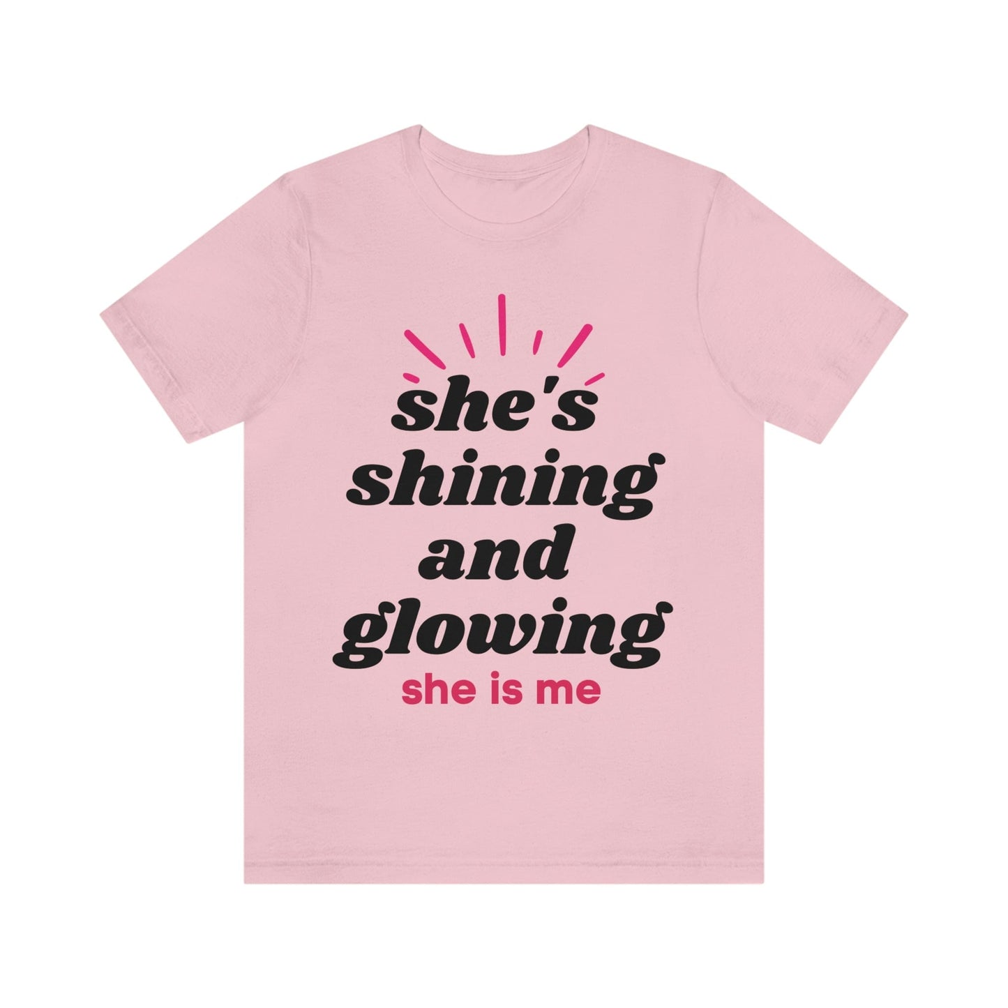 She's Shining and Glowing, She Is Me (Graphic Black Text) Unisex Jersey Short Sleeve Tee - Style: Bella+Canvas 3001